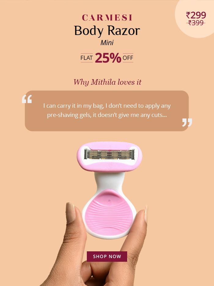 3299 CARMESI N Body Razor Mini Far 259 orF Why Mithila loves it I can carry it in my bag, don't need to apply any pre-shaving gels, it doesn't give me any cuts... SHOP Now 